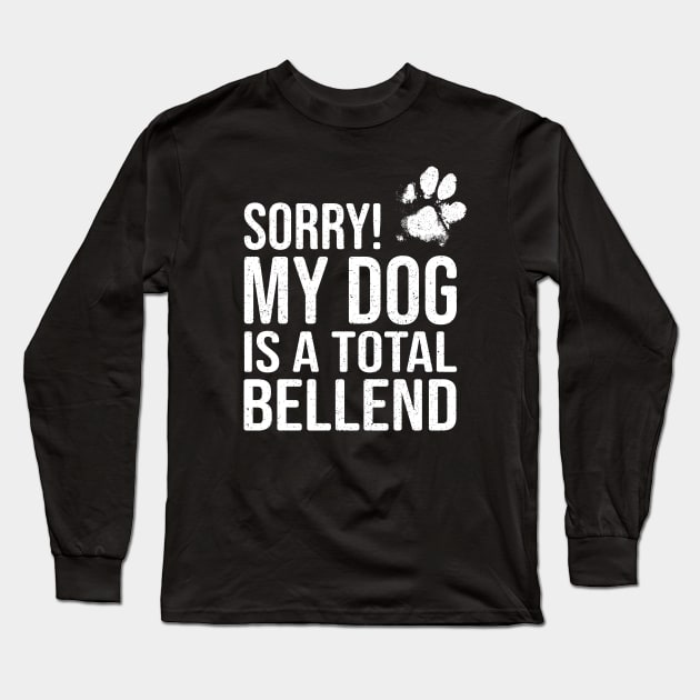 Funny Dog Lover Gift - Sorry! My Dog is a Total Bellend Long Sleeve T-Shirt by Elsie Bee Designs